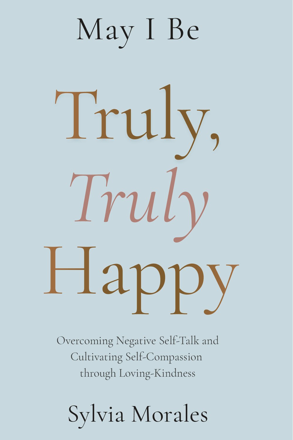 May I Be Truly, Truly Happy by Sylvia Morales